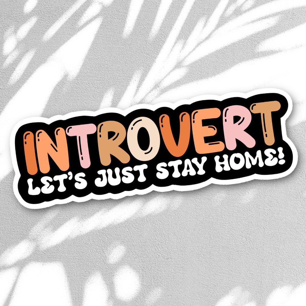 5/$15 Introvert Vinyl Sticker - Lets Just Stay Home - Funny Decal